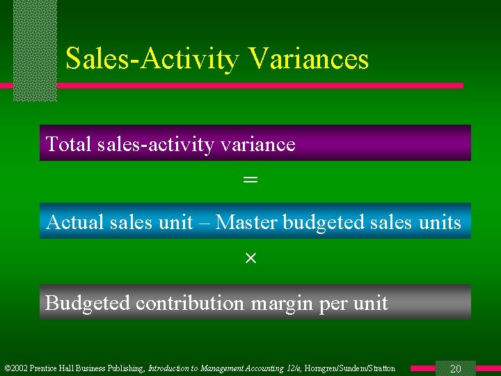 Sales-Activity Variances Total sales-activity variance = Actual sales unit – Master budgeted sales units