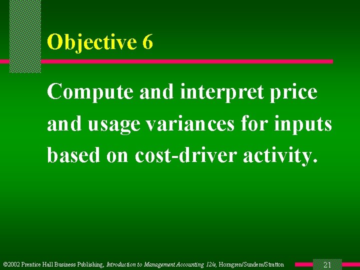 Objective 6 Compute and interpret price and usage variances for inputs based on cost-driver