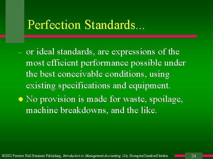 Perfection Standards. . . or ideal standards, are expressions of the most efficient performance