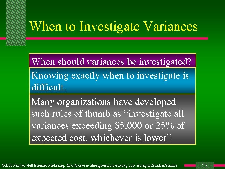 When to Investigate Variances When should variances be investigated? Knowing exactly when to investigate