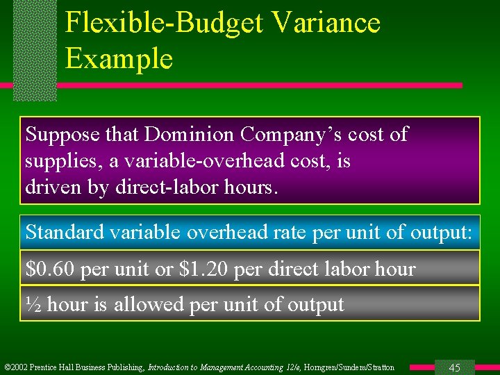 Flexible-Budget Variance Example Suppose that Dominion Company’s cost of supplies, a variable-overhead cost, is