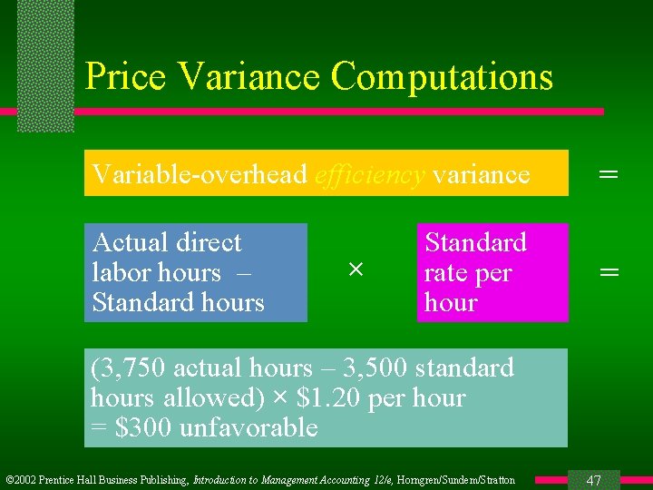 Price Variance Computations Variable-overhead efficiency variance = Actual direct labor hours – Standard hours