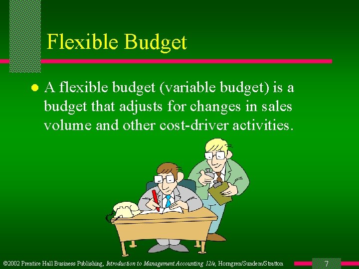 Flexible Budget l A flexible budget (variable budget) is a budget that adjusts for