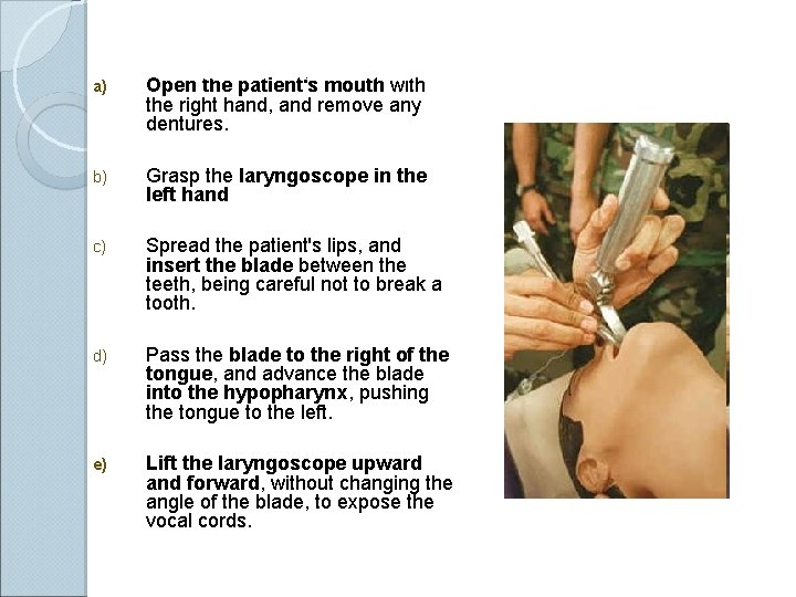 Curved blade technique a) Open the patient's mouth with the right hand, and remove