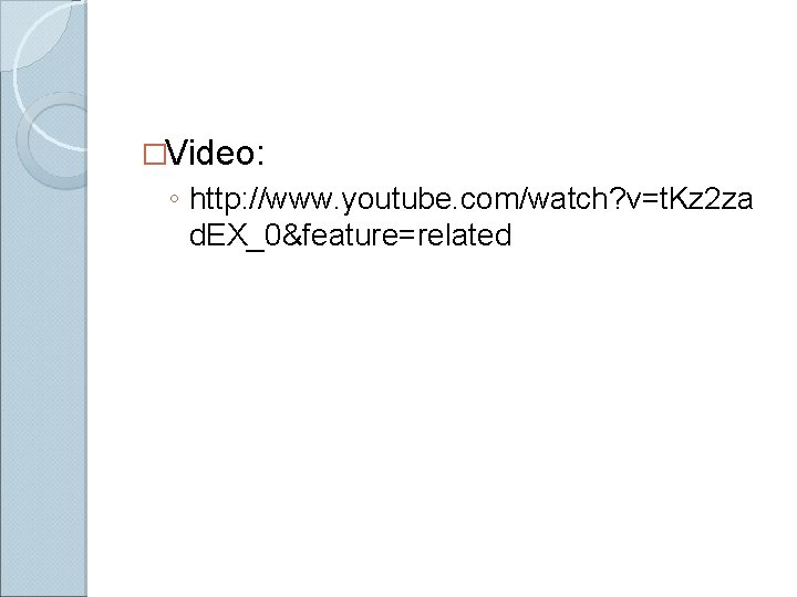 �Video: ◦ http: //www. youtube. com/watch? v=t. Kz 2 za d. EX_0&feature=related 