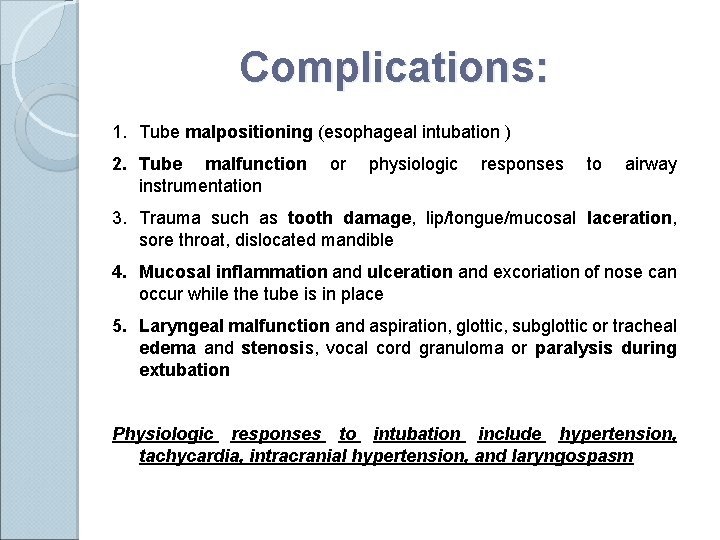 Complications: 1. Tube malpositioning (esophageal intubation ) 2. Tube malfunction instrumentation or physiologic responses