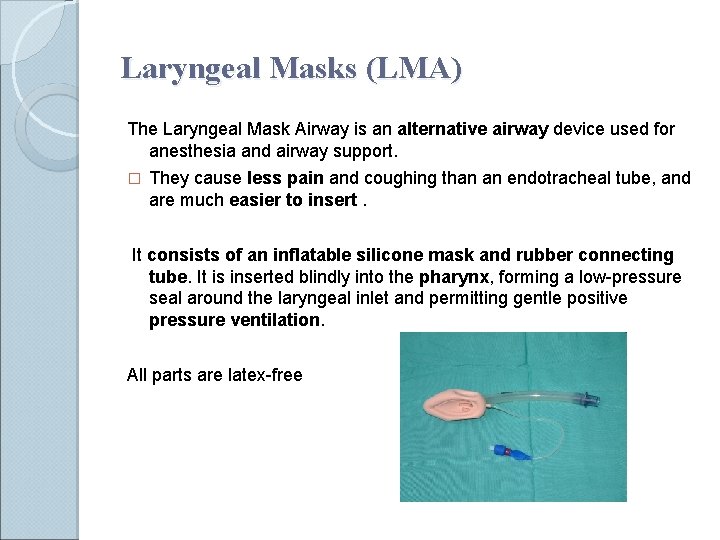 Laryngeal Masks (LMA) The Laryngeal Mask Airway is an alternative airway device used for