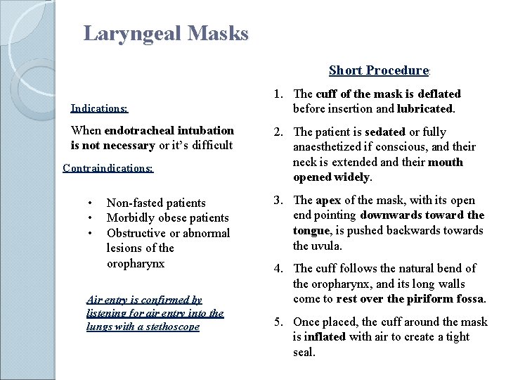 Laryngeal Masks Short Procedure: Indications: When endotracheal intubation is not necessary or it’s difficult