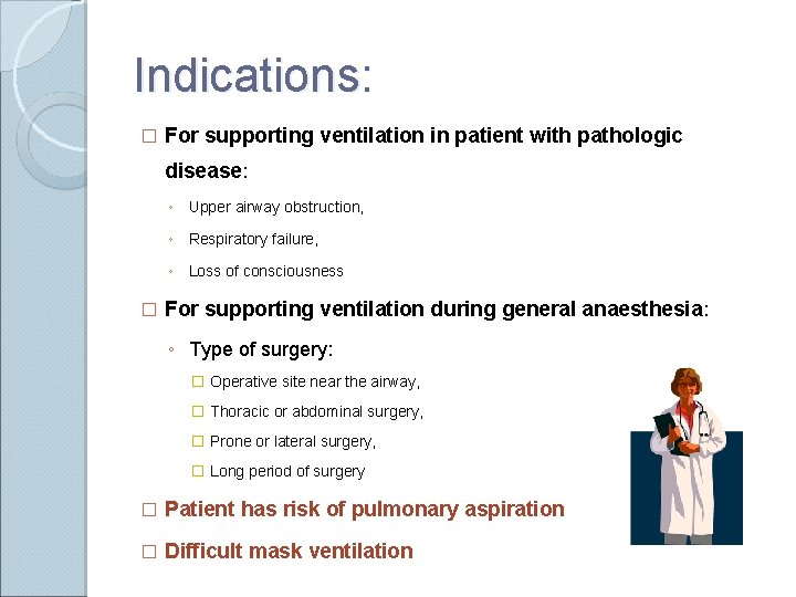 Indications: � For supporting ventilation in patient with pathologic disease: ◦ Upper airway obstruction,