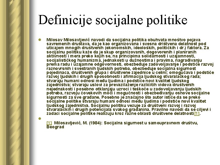 Definicije socijalne politike l l Milosavljević navodi da socijalna politika obuhvata mnoštvo pojava savremenih