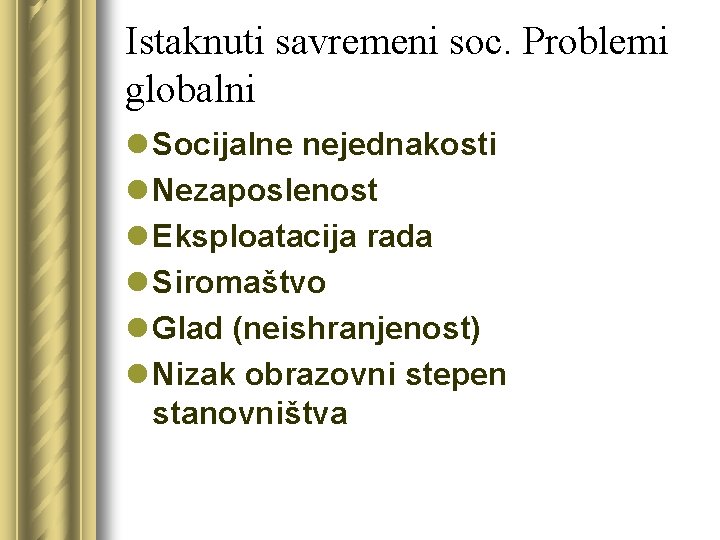 Istaknuti savremeni soc. Problemi globalni l Socijalne nejednakosti l Nezaposlenost l Eksploatacija rada l