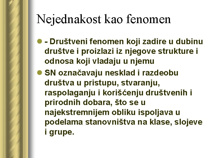 Nejednakost kao fenomen l Društveni fenomen koji zadire u dubinu društve i proizlazi iz