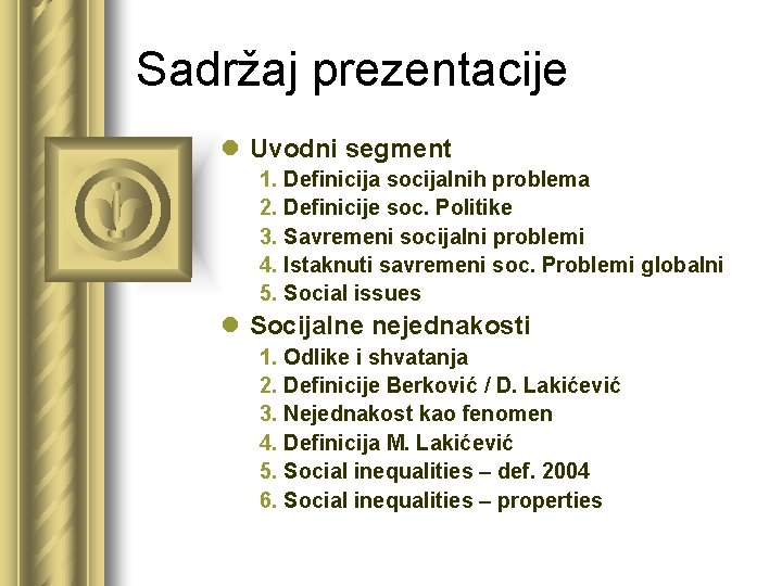 Sadržaj prezentacije l Uvodni segment 1. Definicija socijalnih problema 2. Definicije soc. Politike 3.