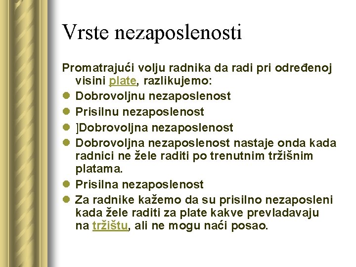 Vrste nezaposlenosti Promatrajući volju radnika da radi pri određenoj visini plate, razlikujemo: l Dobrovoljnu