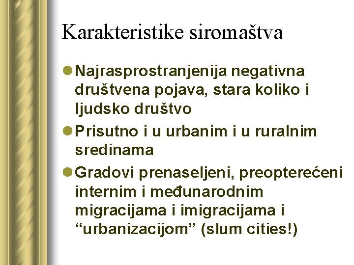 Karakteristike siromaštva l Najrasprostranjenija negativna društvena pojava, stara koliko i ljudsko društvo l Prisutno