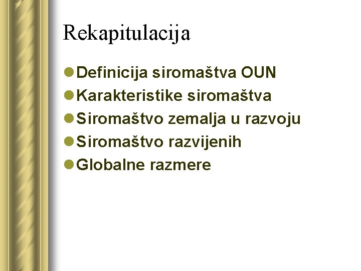 Rekapitulacija l Definicija siromaštva OUN l Karakteristike siromaštva l Siromaštvo zemalja u razvoju l