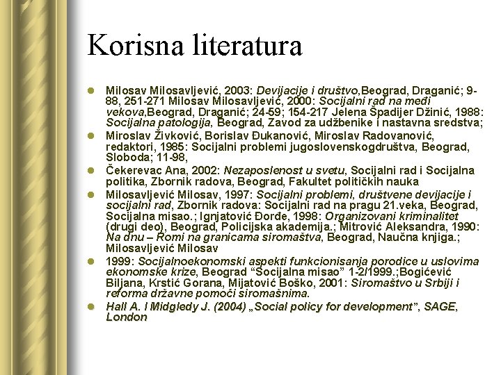 Korisna literatura l Milosavljević, 2003: Devijacije i društvo, Beograd, Draganić; 9 88, 251 271