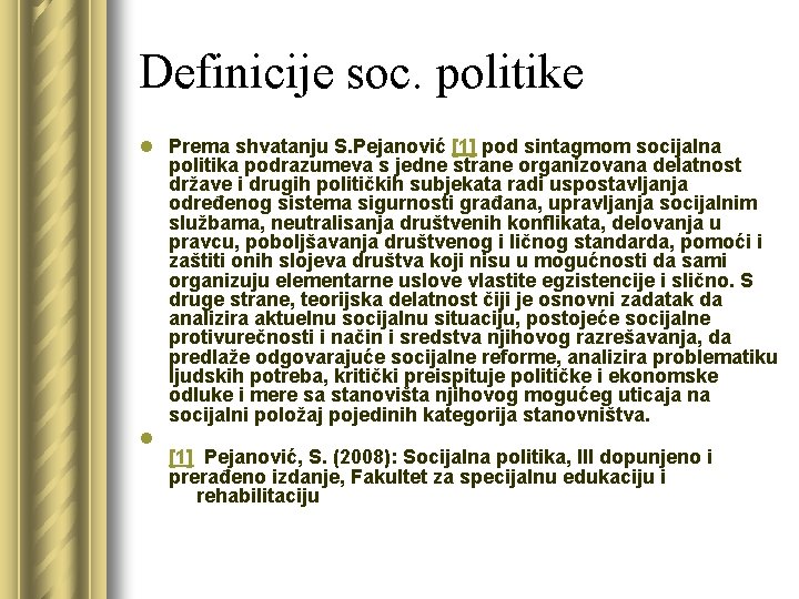 Definicije soc. politike l Prema shvatanju S. Pejanović [1] pod sintagmom socijalna politika podrazumeva