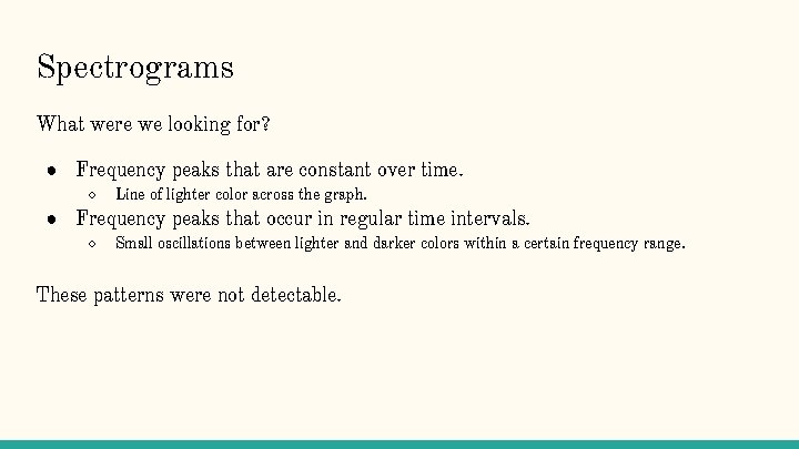 Spectrograms What were we looking for? ● Frequency peaks that are constant over time.