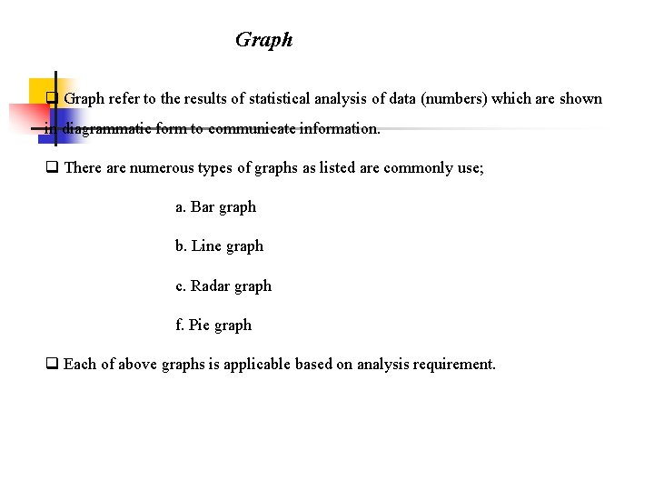 Graph q Graph refer to the results of statistical analysis of data (numbers) which