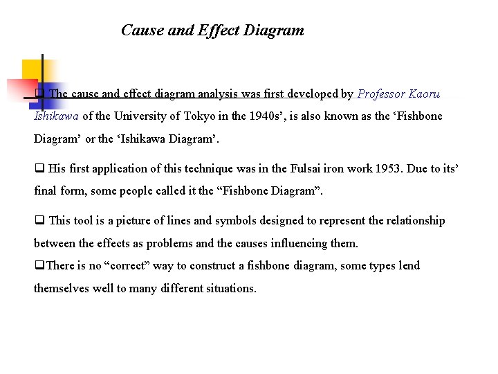 Cause and Effect Diagram q The cause and effect diagram analysis was first developed