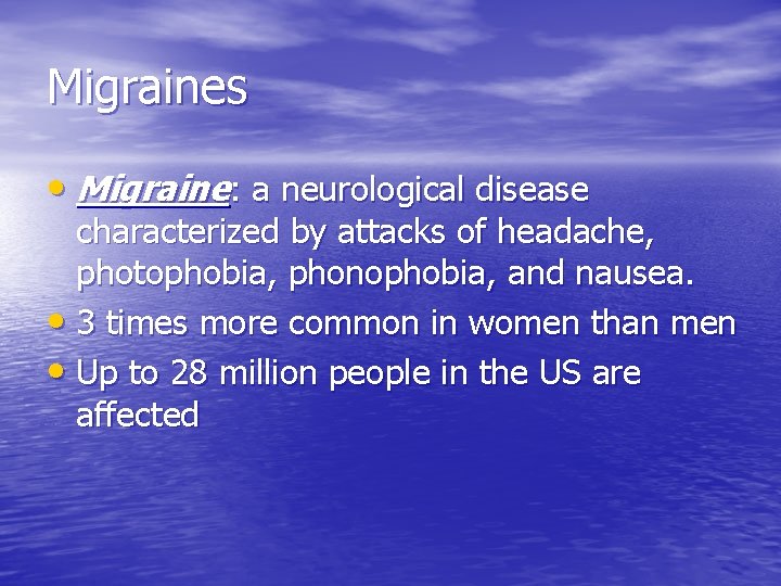 Migraines • Migraine: a neurological disease characterized by attacks of headache, photophobia, phonophobia, and