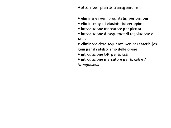 Vettori per piante transgeniche: • eliminare i geni biosintetici per ormoni • eliminare geni