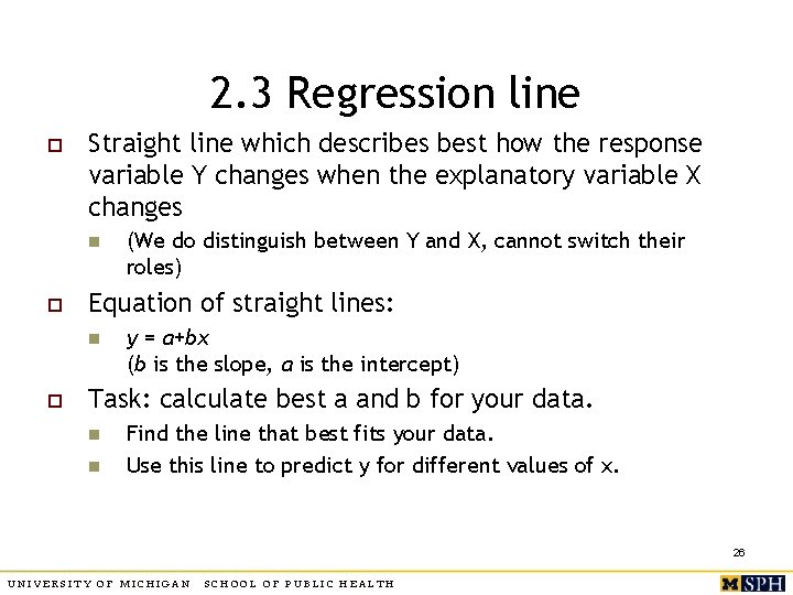 2. 3 Regression line o Straight line which describes best how the response variable
