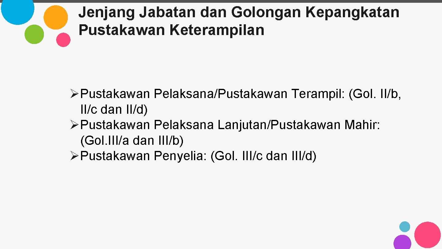 Jenjang Jabatan dan Golongan Kepangkatan Pustakawan Keterampilan ØPustakawan Pelaksana/Pustakawan Terampil: (Gol. II/b, II/c dan