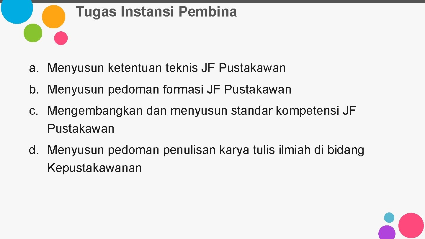 Tugas Instansi Pembina a. Menyusun ketentuan teknis JF Pustakawan b. Menyusun pedoman formasi JF
