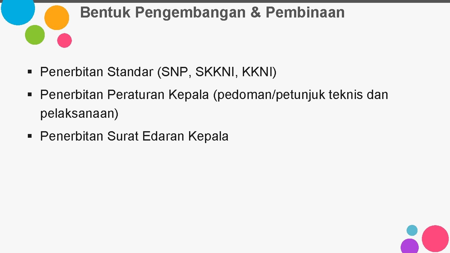 Bentuk Pengembangan & Pembinaan § Penerbitan Standar (SNP, SKKNI, KKNI) § Penerbitan Peraturan Kepala