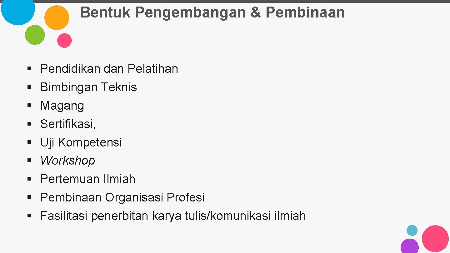 Bentuk Pengembangan & Pembinaan § § § § § Pendidikan dan Pelatihan Bimbingan Teknis