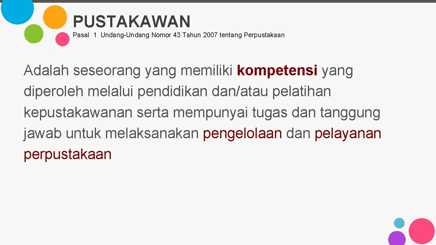 PUSTAKAWAN Pasal 1 Undang-Undang Nomor 43 Tahun 2007 tentang Perpustakaan Adalah seseorang yang memiliki