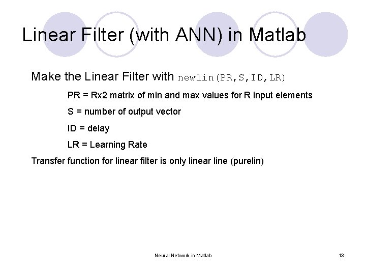 Linear Filter (with ANN) in Matlab Make the Linear Filter with newlin(PR, S, ID,