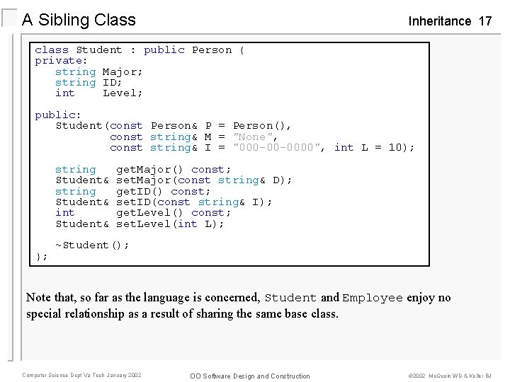 A Sibling Class Inheritance 17 class Student : public Person { private: string Major;