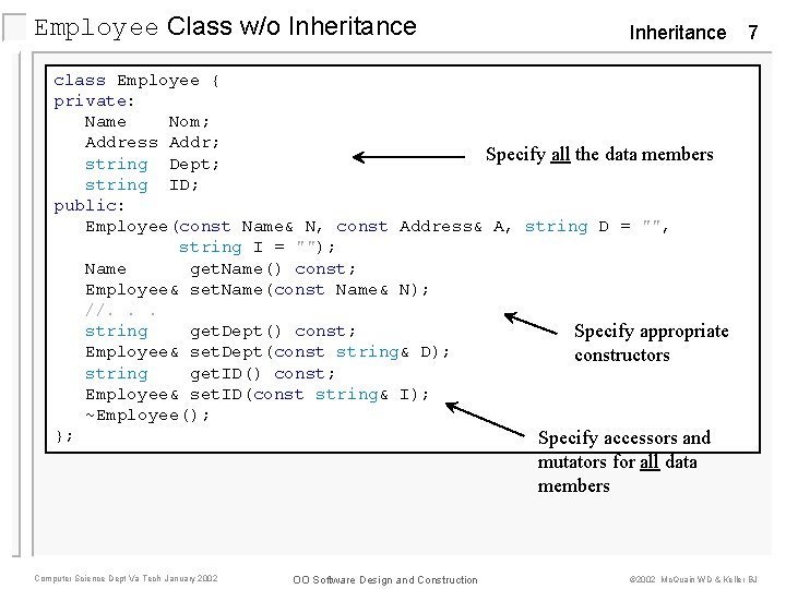 Employee Class w/o Inheritance 7 class Employee { private: Name Nom; Address Addr; Specify