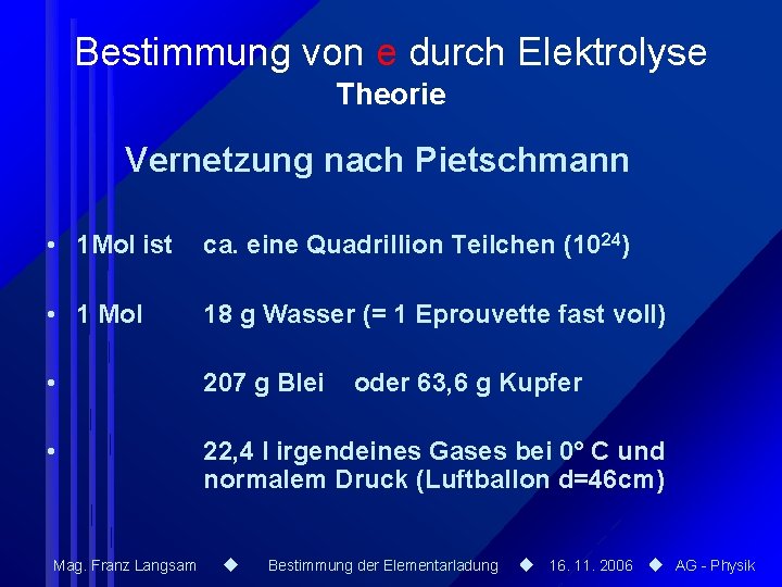 Bestimmung von e durch Elektrolyse Theorie Vernetzung nach Pietschmann • 1 Mol ist ca. Bestimmung von e durch Elektrolyse Theorie Vernetzung nach Pietschmann • 1 Mol ist ca.