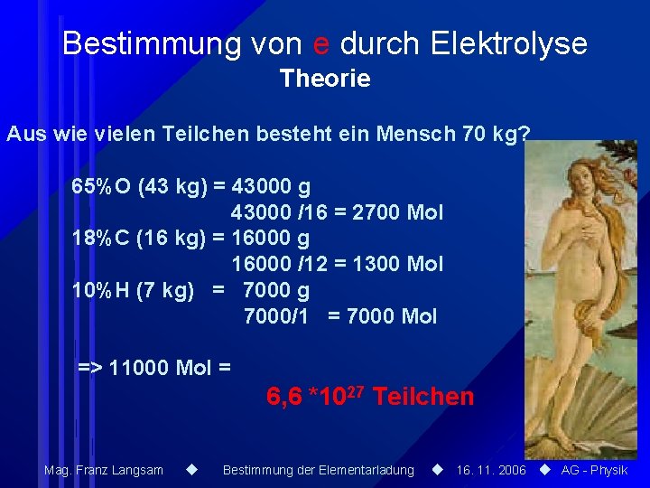 Bestimmung von e durch Elektrolyse Theorie Aus wie vielen Teilchen besteht ein Mensch 70 Bestimmung von e durch Elektrolyse Theorie Aus wie vielen Teilchen besteht ein Mensch 70
