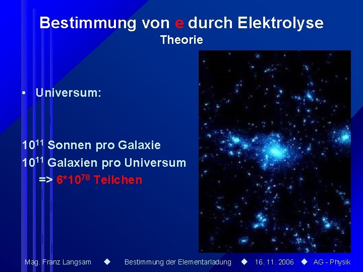 Bestimmung von e durch Elektrolyse Theorie • Universum: 1011 Sonnen pro Galaxie 1011 Galaxien