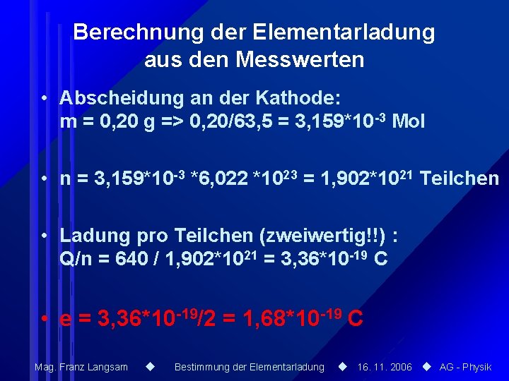 Berechnung der Elementarladung aus den Messwerten • Abscheidung an der Kathode: m = 0, Berechnung der Elementarladung aus den Messwerten • Abscheidung an der Kathode: m = 0,