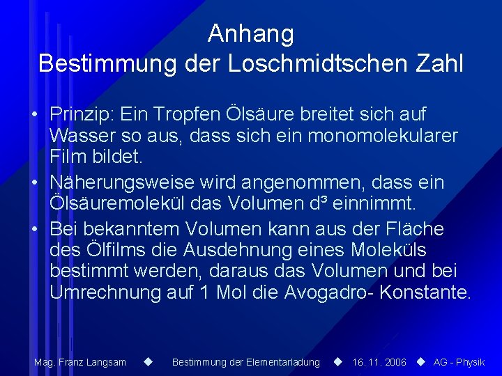 Anhang Bestimmung der Loschmidtschen Zahl • Prinzip: Ein Tropfen Ölsäure breitet sich auf Wasser