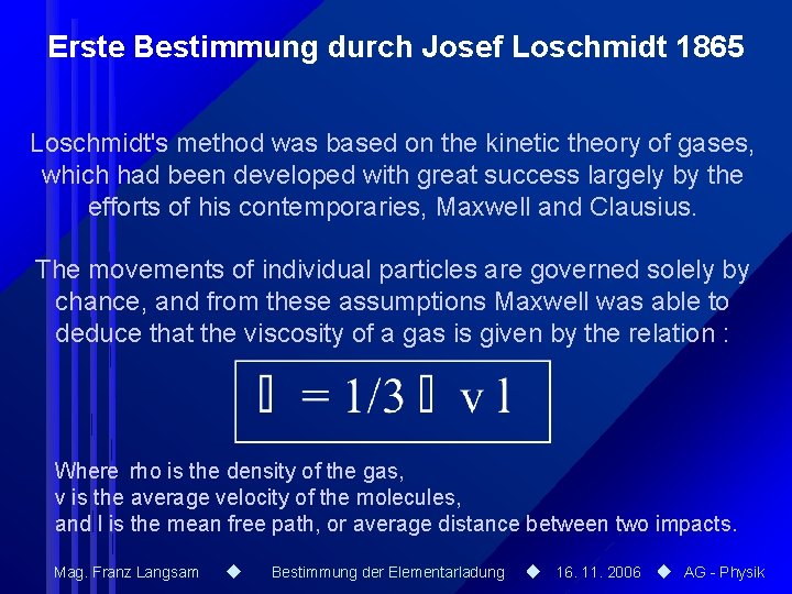 Erste Bestimmung durch Josef Loschmidt 1865 Loschmidt's method was based on the kinetic theory