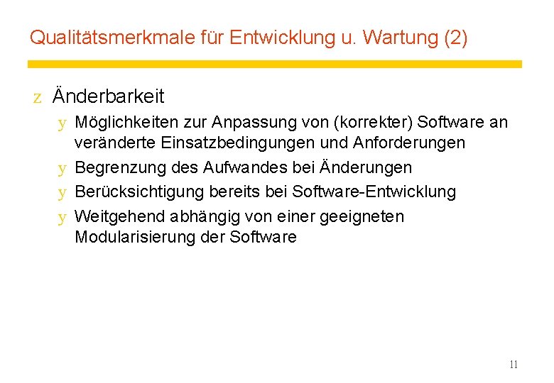 Qualitätsmerkmale für Entwicklung u. Wartung (2) z Änderbarkeit y Möglichkeiten zur Anpassung von (korrekter)