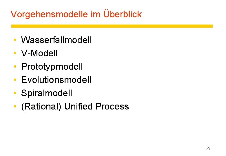 Vorgehensmodelle im Überblick • • • Wasserfallmodell V-Modell Prototypmodell Evolutionsmodell Spiralmodell (Rational) Unified Process