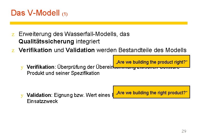 Das V-Modell (1) z Erweiterung des Wasserfall-Modells, das Qualitätssicherung integriert z Verifikation und Validation