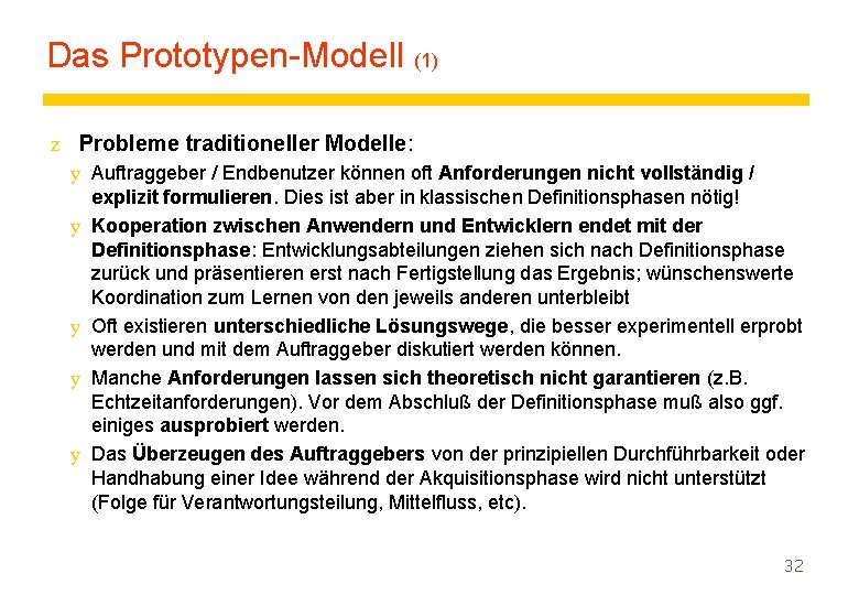 Das Prototypen-Modell (1) z Probleme traditioneller Modelle: y Auftraggeber / Endbenutzer können oft Anforderungen