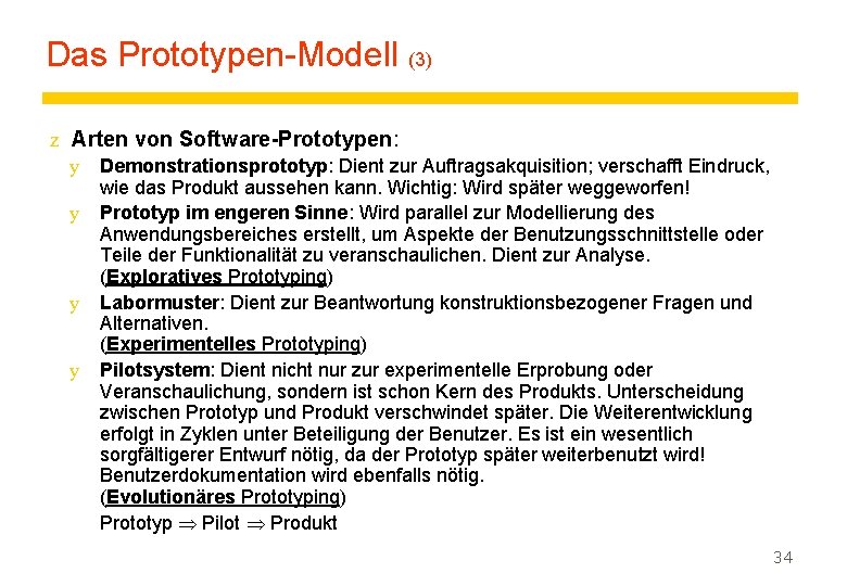 Das Prototypen-Modell (3) z Arten von Software-Prototypen: y Demonstrationsprototyp: Dient zur Auftragsakquisition; verschafft Eindruck,