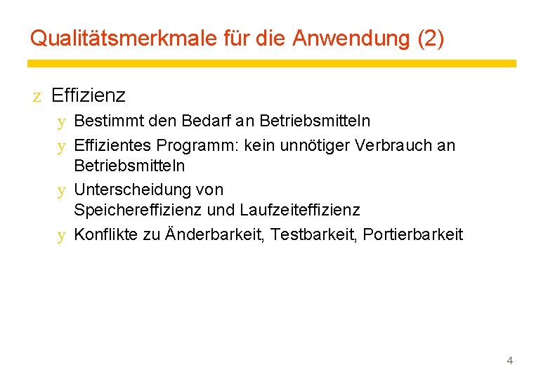 Qualitätsmerkmale für die Anwendung (2) z Effizienz y Bestimmt den Bedarf an Betriebsmitteln y