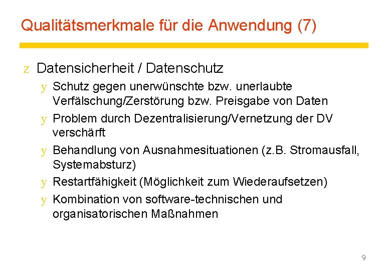 Qualitätsmerkmale für die Anwendung (7) z Datensicherheit / Datenschutz y Schutz gegen unerwünschte bzw.