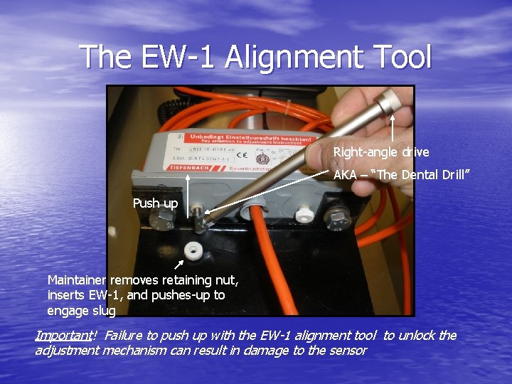 The EW-1 Alignment Tool Right-angle drive AKA – “The Dental Drill” Push up Maintainer